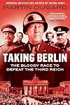 Taking Berlin: The Bloody Race to Defeat the Third Reich