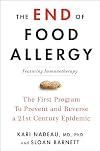 The End of Food Allergy: The First Program To Prevent and Reverse a 21st Century Epidemic