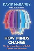 Cover of How Minds Change: The Surprising Science of Belief, Opinion, and Persuasion