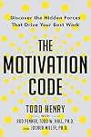 The Motivation Code: Discover the Hidden Forces That Drive Your Best Work
