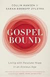 Gospelbound: Living with Resolute Hope in an Anxious Age