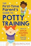 The FirstTime Parent's Guide to Potty Training