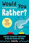 Would You Rather? Made You Think! Edition: Answer Hilarious Questions and Win the Game of Wits