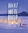 What We'll Build: Plans For Our Together Future