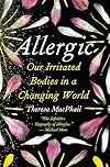 Allergic: Our Irritated Bodies in a Changing World