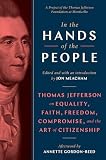 In The Hands Of The People Thomas Jefferson On Equality Faith Freedom Compromise And The Art Of Citizenship