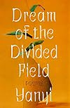 Dream of the Divided Field: Poems