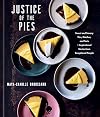 Justice of the Pies: Sweet and Savory Pies, Quiches, and Tarts plus Inspirational Stories from Exceptional People: A Baking Book