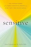 Sensitive: The Hidden Power of the Highly Sensitive Person in a Loud, Fast, Too-Much World