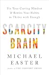 Scarcity Brain: Fix Your Craving Mindset and Rewire Your Habits to Thrive with Enough