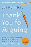 Thank You For Arguing Fourth Edition Revised And Updated What Aristotle Lincoln And Homer Simpson Can Teach Us About The Art Of Persuasion