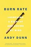 Burn Rate: Launching a Startup and Losing My Mind