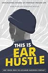 This Is Ear Hustle: Unflinching Stories of Everyday Prison Life