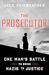 The Prosecutor: One Man's Battle to Bring Nazis to Justice