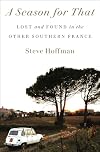 A Season for That: Lost and Found in the Other Southern France