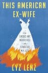 This American Ex-Wife: How I Ended My Marriage and Started My Life