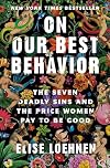 On Our Best Behavior: The Seven Deadly Sins and the Price Women Pay to Be Good