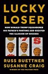 Lucky Loser: How Donald Trump Squandered His Father's Fortune and Created the Illusion of Success