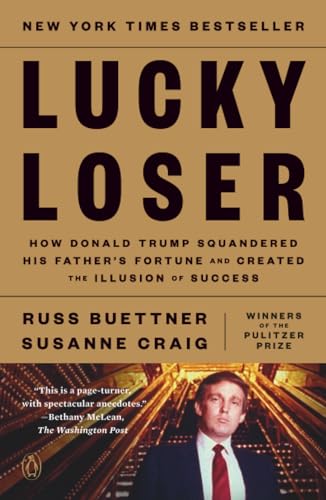 Lucky Loser: How Donald Trump Squandered His Father's Fortune and Created the Illusion of Success