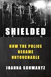 Shielded: How the Police Became Untouchable