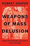 Weapons of Mass Delusion: When the Republican Party Lost Its Mind