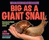 Big as a Giant Snail: Discovering the World's Most Gigantic Animals