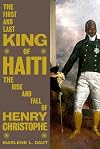 The First and Last King of Haiti: The Rise and Fall of Henry Christophe