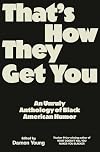 That's How They Get You: An Unruly Anthology of Black American Humor