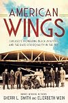 American Wings: Chicago's Pioneering Black Aviators and the Race for Equality in the Sky