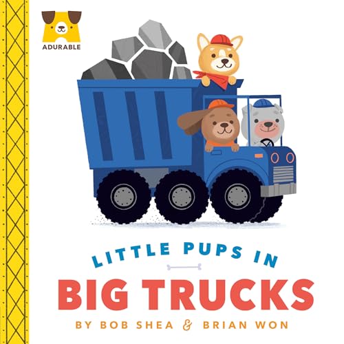 Adurable: Little Pups in Big Trucks," by Bob Shea