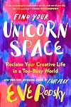 Find Your Unicorn Space: Reclaim Your Creative Life in a Too-Busy World