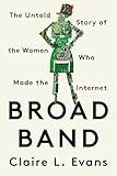 Broad Band The Untold Story Of The Women Who Made The Internet