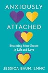 Anxiously Attached: Becoming More Secure in Life and Love