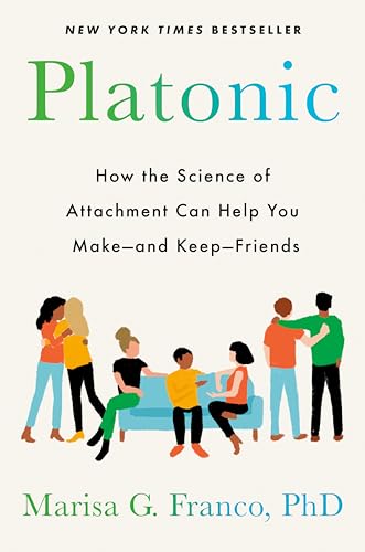 Cover of Platonic: How the Science of Attachment Can Help You Make--and Keep--Friends