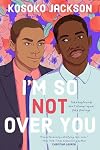 I'm So (Not) Over You