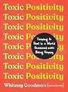 Toxic Positivity: Keeping It Real in a World Obsessed with Being Happy