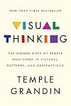 Visual Thinking: The Hidden Gifts of People Who Think in Pictures, Patterns, and Abstractions