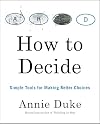 How to Decide: Simple Tools for Making Better Choices