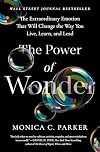 The Power of Wonder: The Extraordinary Emotion That Will Change the Way You Live, Learn, and Lead