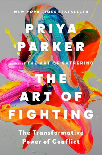 The art of fighting : the transformative power of conflict / Priya Parker.