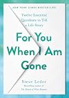 For You When I Am Gone: Twelve Essential Questions to Tell a Life Story