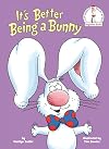 It's Better Being a Bunny: An Early Reader Book for Kids (Beginner Books(R))