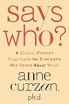 Says Who?: A Kinder, Funner Usage Guide for Everyone Who Cares About Words
