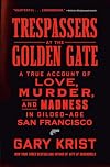 Trespassers at the Golden Gate: A True Account of Love, Murder, and Madness in Gilded-Age San Francisco
