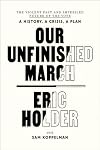 Our Unfinished March: The Violent Past and Imperiled Future of the Vote: A History, a Crisis, a Plan