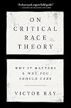 On Critical Race Theory: Why It Matters & Why You Should Care