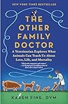 The Other Family Doctor: A Veterinarian Explores What Animals Can Teach Us About Love, Life, and Mortality