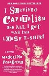 I Survived Capitalism and All I Got Was This Lousy T-Shirt: A Memoir