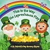 This Is the Way the Leprechauns Play: A St. Patrick's Day Nursery Rhyme