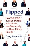 Flipped: How Georgia Turned Purple and Broke the Monopoly on Republican Power